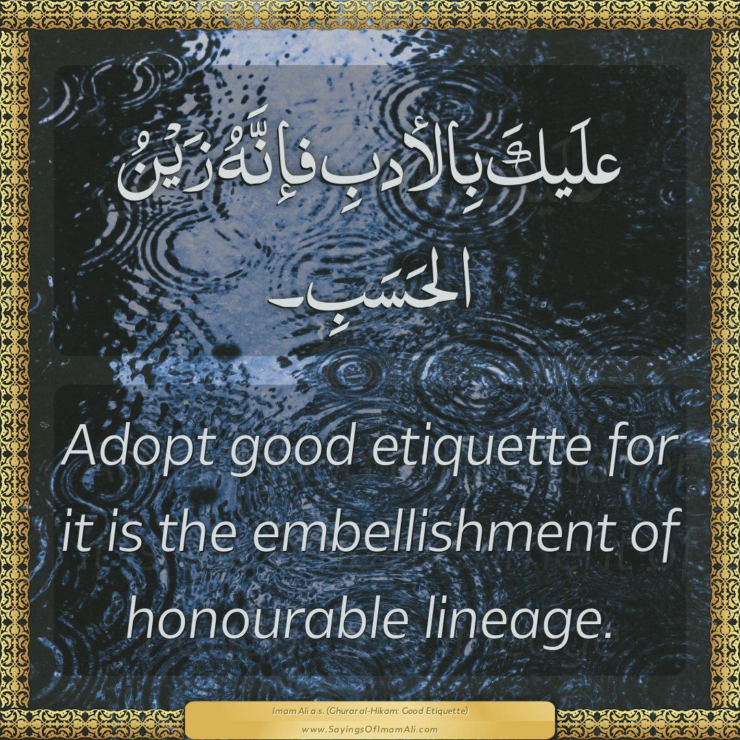 Adopt good etiquette for it is the embellishment of honourable lineage.